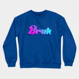 Bruh Crewneck Sweatshirt